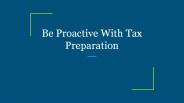 Be Proactive With Tax Preparation