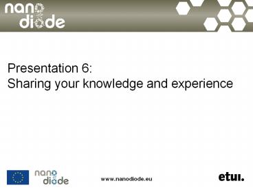 Presentation 6: Sharing your knowledge and experience