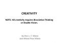 CREATIVITY NOTE: All creativity requires Bisociative Thinking or Double Vision. PowerPoint PPT Presentation