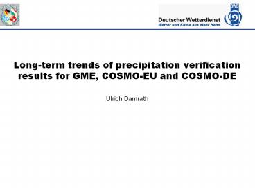Long-term trends of precipitation verification results for GME, COSMO-EU and COSMO-DE