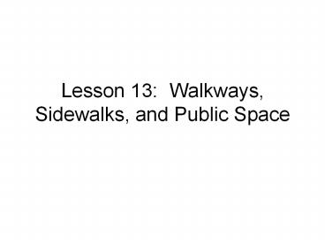 Lesson 13: Walkways, Sidewalks, and Public Space