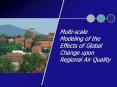 Multi-scale Modeling of the Effects of Global Change upon Regional Air Quality PowerPoint PPT Presentation