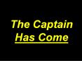 The Captain Has Come PowerPoint PPT Presentation
