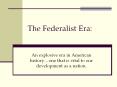 The%20Federalist%20Era: PowerPoint PPT Presentation