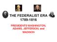 THE FEDERALIST ERA 1789-1816 PowerPoint PPT Presentation