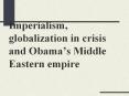 Imperialism, globalization in crisis and Obama PowerPoint PPT Presentation