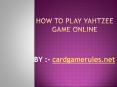 How to play Yahtzee Game online PowerPoint PPT Presentation