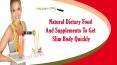 Natural Dietary Food And Supplements To Get Slim Body Quickly PowerPoint PPT Presentation