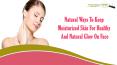 Natural Ways To Keep Moisturized Skin For Healthy And Natural Glow On Face PowerPoint PPT Presentation