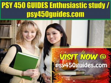 PSY 450 GUIDES Enthusiastic study / psy450guides.com