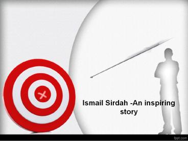 Ismail Sirdah-An inspiring story