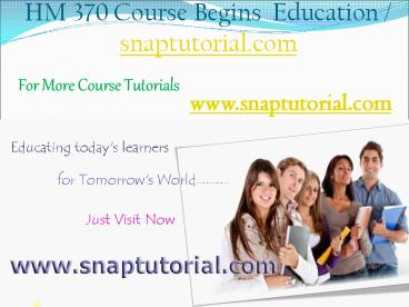 HM 370 Begins Education / snaptutorial.com