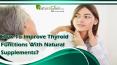 How To Improve Thyroid Functions With Natural Supplements? PowerPoint PPT Presentation