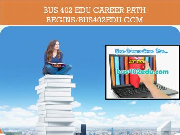 BUS 402 EDU Career Path Begins/bus402edu.com