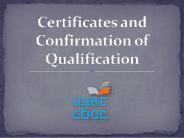 Certificates and Confirmation of Qualification
