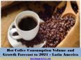 Hot Coffee Consumption Volume and Growth Forecast to 2021 - Latin America PowerPoint PPT Presentation