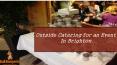 Outside Catering for an Event in Brighton PowerPoint PPT Presentation