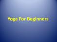 Yoga for Beginners-How to Practice it at Home PowerPoint PPT Presentation