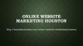 Online Website Marketing Houston PowerPoint PPT Presentation
