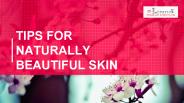 TIPS FOR NATURALLY BEAUTIFUL SKIN