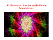 Six Measures to Freedom and Deliberate Responsiveness