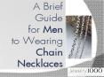 A Brief Guide for Men to Wearing Chain Necklaces PowerPoint PPT Presentation