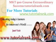 MKT 500 Course Extraordinary Success/ tutorialrank.com