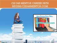 CIS 348 MENTOR Career Path Begins/cis348mentor.com