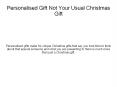 Personalised Gift Not Your Usual Christmas Gift PowerPoint PPT Presentation