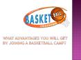 What advantages you will get by joining a basketball camp? PowerPoint PPT Presentation