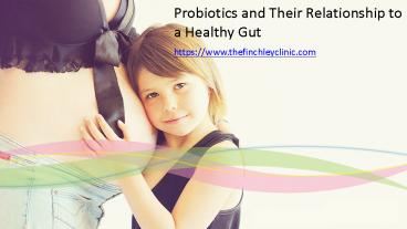 Probiotics and Their Relationship to a Healthy Gut