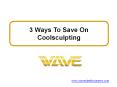 3 Ways To Save On Coolsculpting PowerPoint PPT Presentation