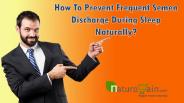 How To Prevent Frequent Semen Discharge During Sleep Naturally?