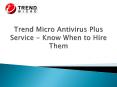 Trend Micro Antivirus Plus Service - Know When to Hire Them PowerPoint PPT Presentation