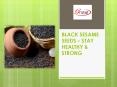 Black Sesame Seeds - Stay Healthy & Strong PowerPoint PPT Presentation