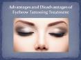 Advantages and Disadvantages of Eyebrow Tattooing Treatment PowerPoint PPT Presentation