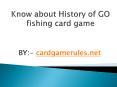Know about History of GO fishing card game PowerPoint PPT Presentation