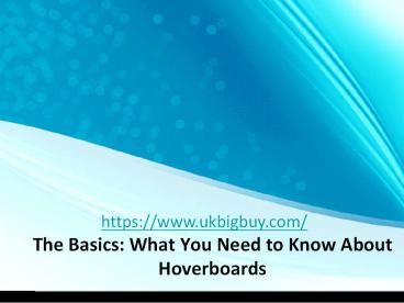 The Basics: What You Need to Know About Hoverboards