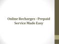 Online Recharges - Prepaid Service Made Easy PowerPoint PPT Presentation