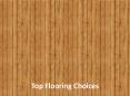 Top Flooring Choices PowerPoint PPT Presentation