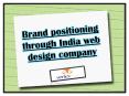 Brand positioning through india web design company PowerPoint PPT Presentation