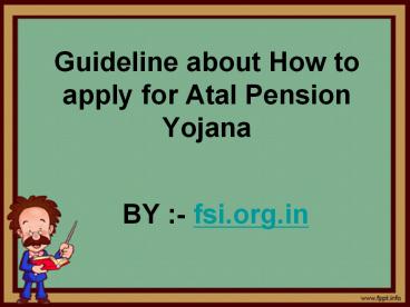 Guideline about How to apply for Atal Pension Yojana