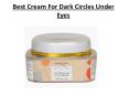 Best Cream For Dark Circles Under Eyes PowerPoint PPT Presentation
