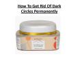 How To Get Rid Of Dark Circles Permanently PowerPoint PPT Presentation