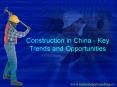 Construction in China - Key Trends and Opportunities PowerPoint PPT Presentation