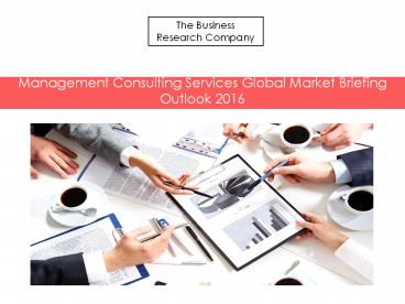 Management Consulting Services Global Market Briefing Outlook 2016