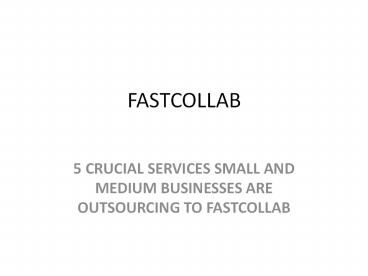 5 CRUCIAL SERVICES SMALL AND MEDIUM BUSINESSES ARE  OUTSOURCING TO FASTCOLLAB (1)