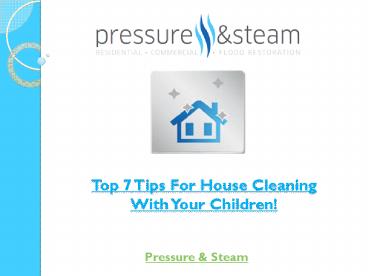 Top 7 Tips For House Cleaning With Your Children!