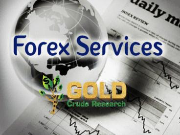 Forex services - Gold crude research