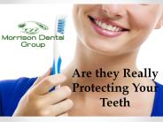 Are they Really Protecting Your Teeth